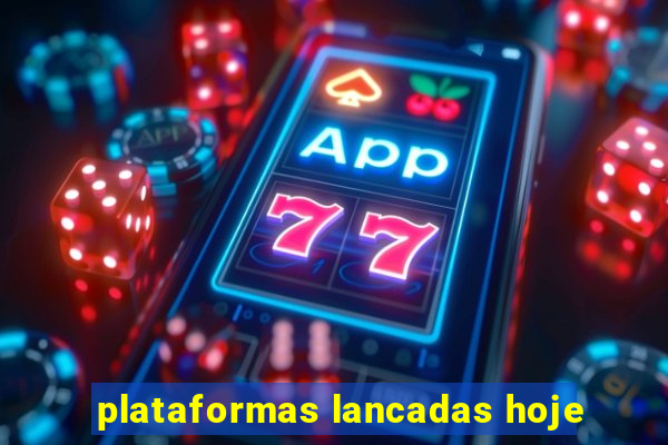 plataformas lancadas hoje